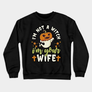 I'm Not A Witch I'm Your Wife Crewneck Sweatshirt